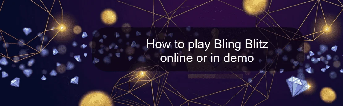 How to play Bling Blitz online or in demo How to play Bling Blitz online or in demo